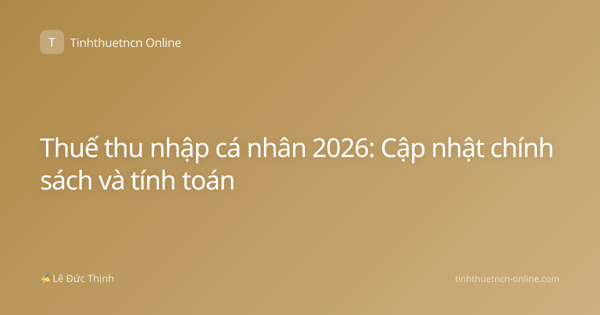 Thuế thu nhập cá nhân 2026: Cập nhật chính sách và tính toán