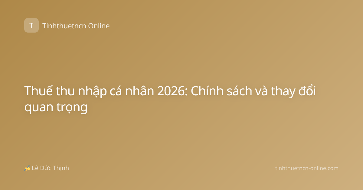 Thuế thu nhập cá nhân 2026: Chính sách và thay đổi quan trọng