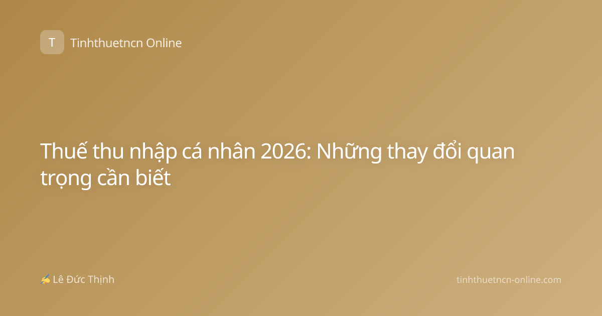 Thuế thu nhập cá nhân 2026: Những thay đổi quan trọng cần biết