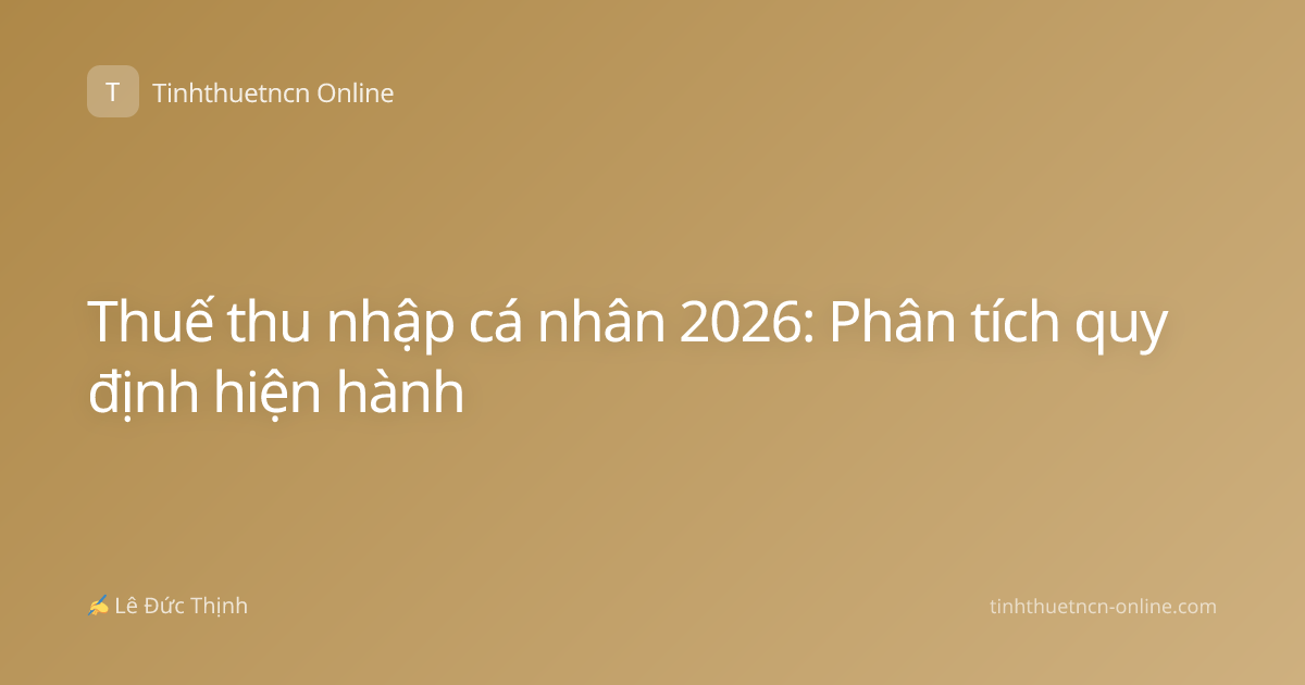 Thuế thu nhập cá nhân 2026: Phân tích quy định hiện hành
