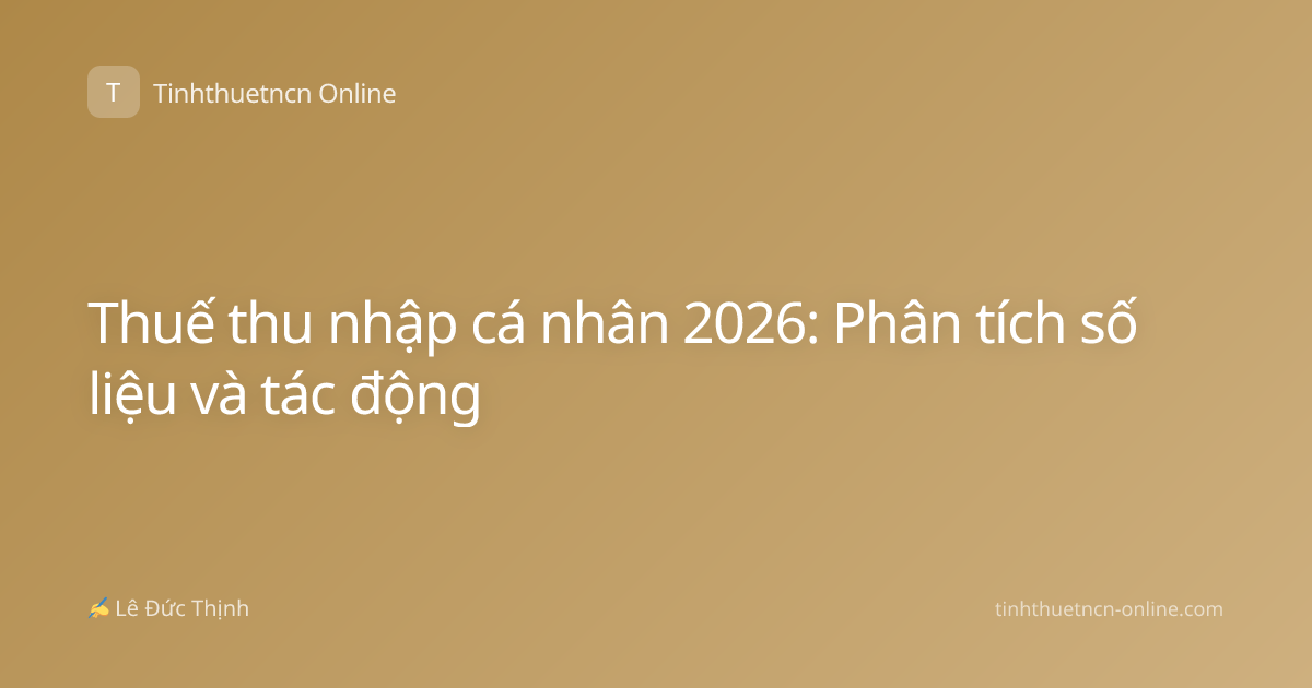 Thuế thu nhập cá nhân 2026: Phân tích số liệu và tác động