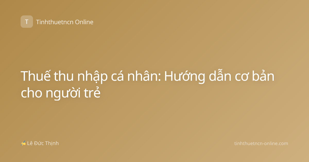 Thuế thu nhập cá nhân: Hướng dẫn cơ bản cho người trẻ