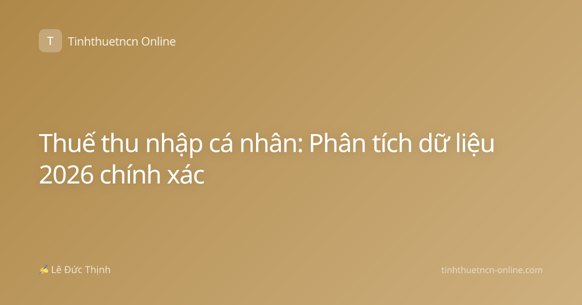 Thuế thu nhập cá nhân: Phân tích dữ liệu 2026 chính xác