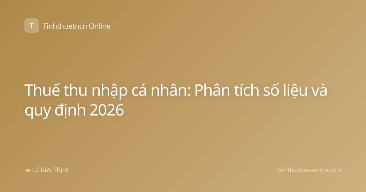 Thuế thu nhập cá nhân: Phân tích số liệu và quy định 2026