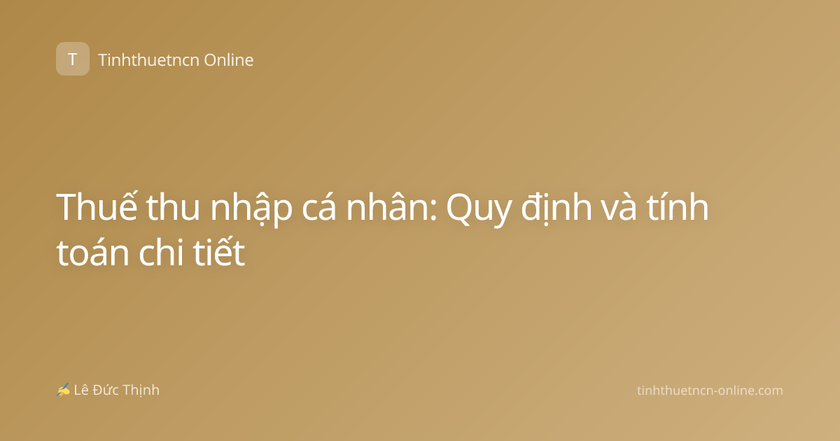 Thuế thu nhập cá nhân: Quy định và tính toán chi tiết