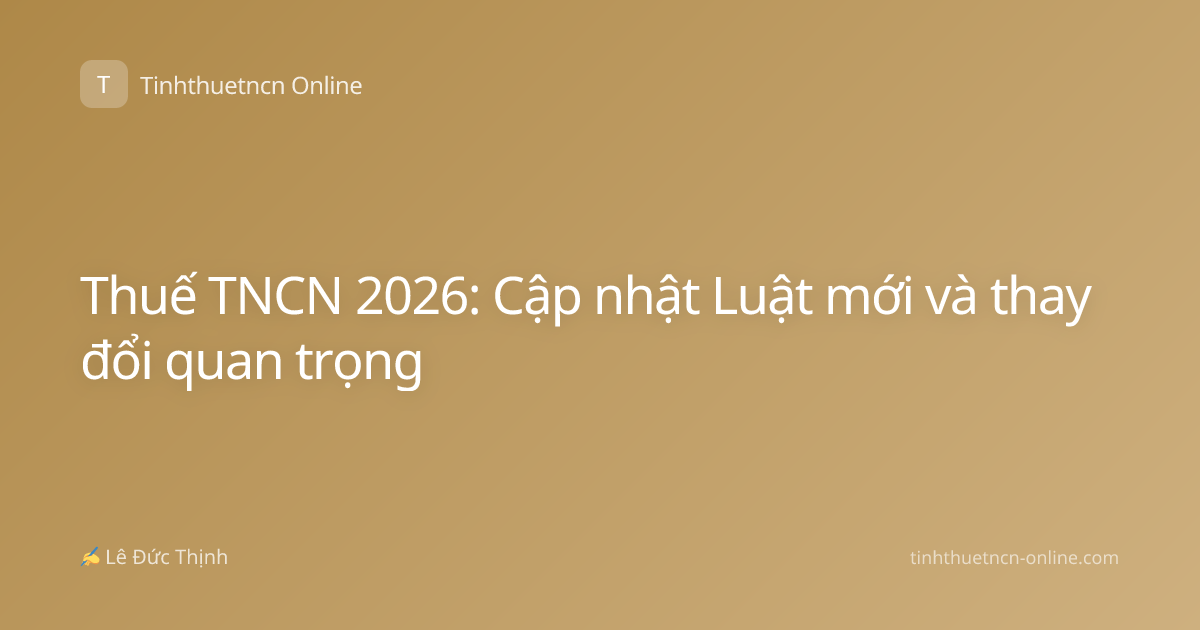 Thuế TNCN 2026: Cập nhật Luật mới và thay đổi quan trọng