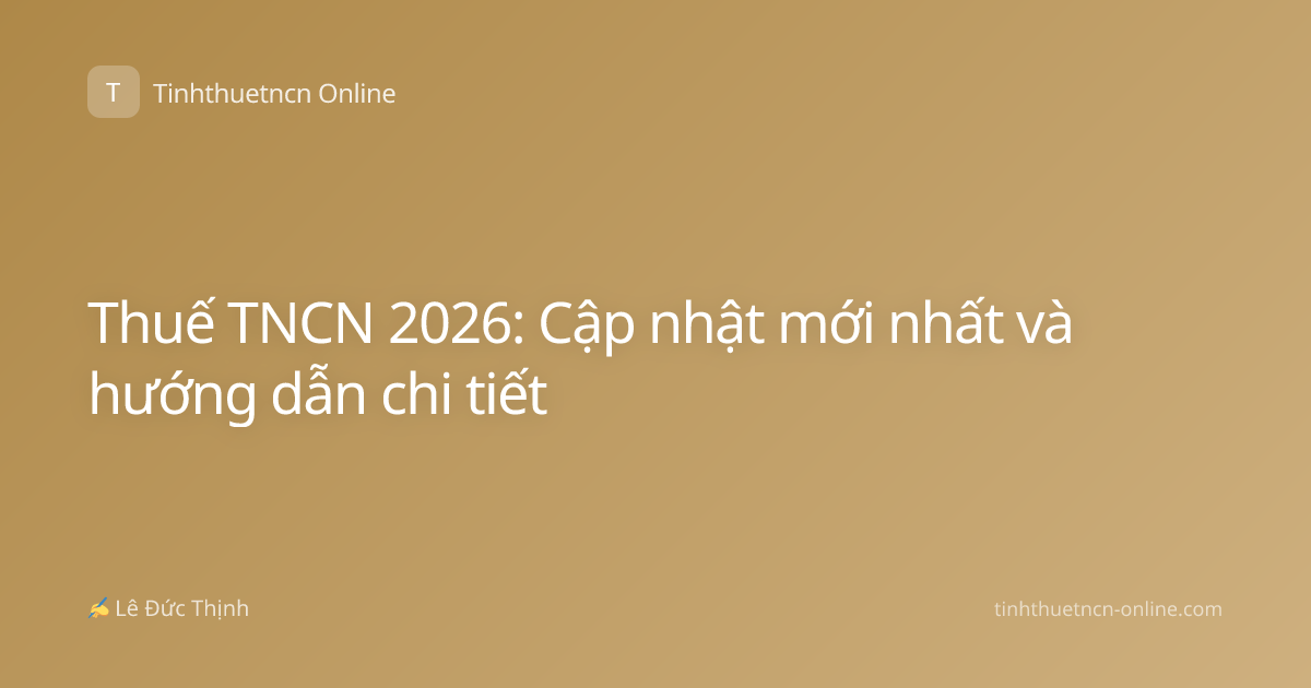 Thuế TNCN 2026: Cập nhật mới nhất và hướng dẫn chi tiết