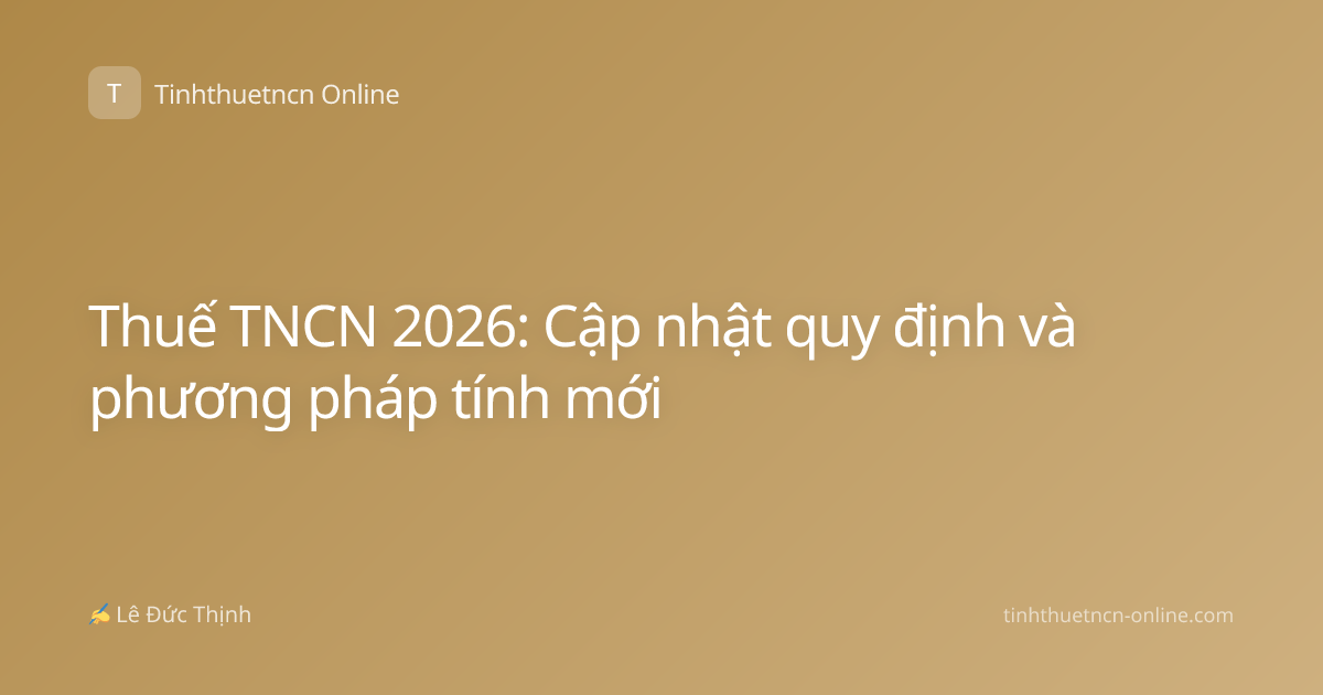 Thuế TNCN 2026: Cập nhật quy định và phương pháp tính mới