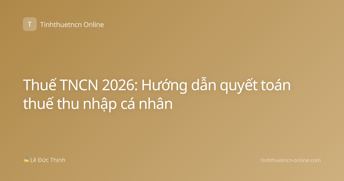 Thuế TNCN 2026: Hướng dẫn quyết toán thuế thu nhập cá nhân